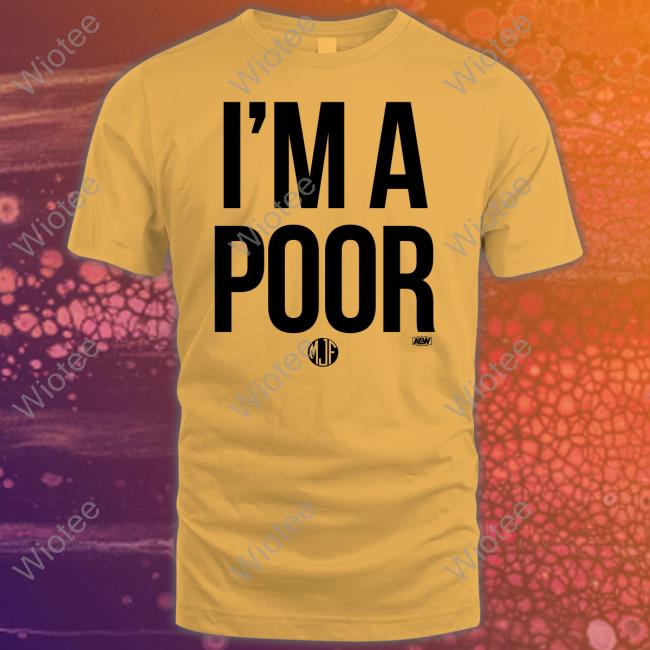 Maxwell Jacob Friedman Mjf I'm A Poor T Shirts Aew All Elite Wrestling Shop Merch