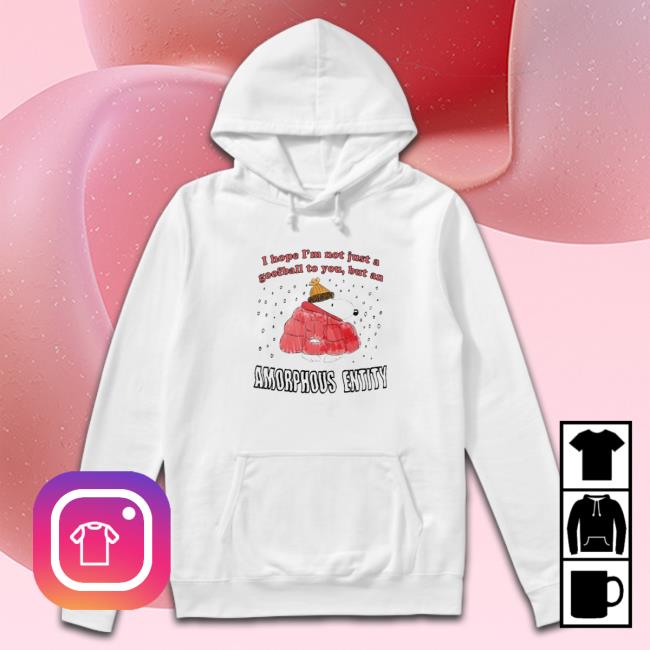 Jmcgg I hope I’m not just a goofball to you but an amorphous entity Shirt