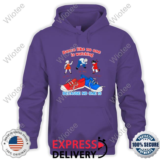 Dance Like No One Is Watching, Because No One Is Long Sleeve Tee Dance Like No One Is Watching, Because No One Is Shirt Shirtsthtgohard Shirts That Go Hard