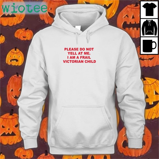 White Thomas Headon Please Do Not Yell At Me I Am A Frail Victorian Child T Shirt