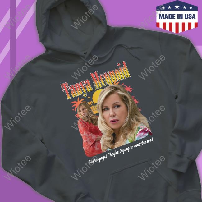 Tanya McQuoid Tee Shirt These Gays They're Trying To Murder Me Shirt Goodshirts Tanya Mcquoid