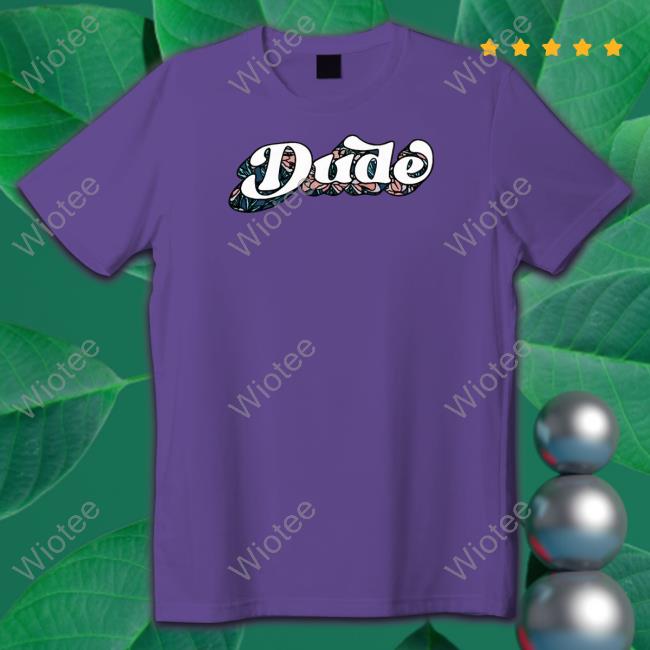 Matt And Abby Dude Shirt Dude T-Shirt