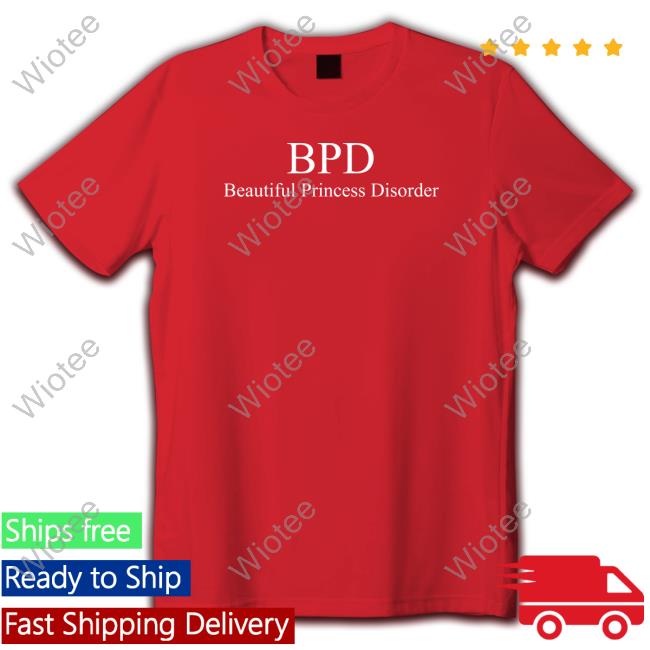 Bpd Beautiful Princess Disorder Tee Shirt Beautiful Princess Island Merch Bpd Beautiful Princess Disorder T Shirt Ppigg