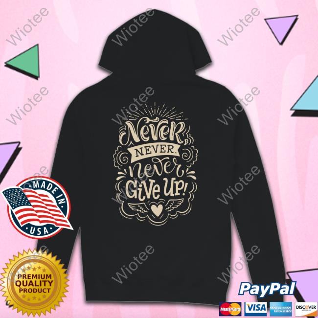 Never Give Up Tee Shirt Never Give Up Shirt 2022 Hijau Army Kaos
