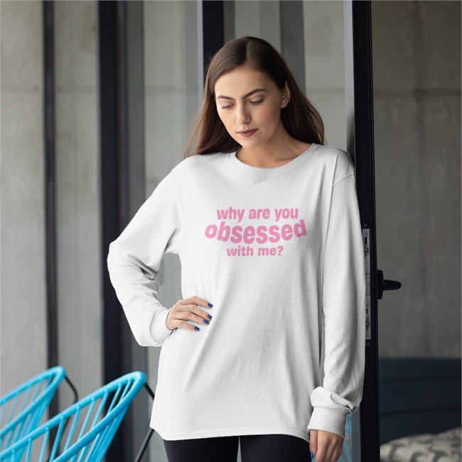 Why Are You Obsessed With Me Shirt Linnea Why Are You Obsessed With Me Tee