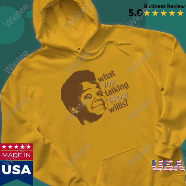 What You Talking About Willis Tee Shirt What You Talking About Willis Shirt