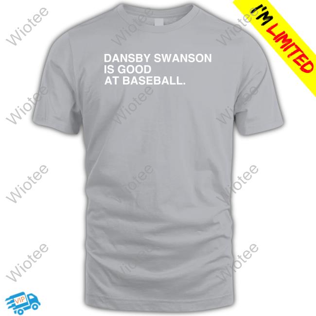 Dansby Swanson Is Good At Baseball Shirt