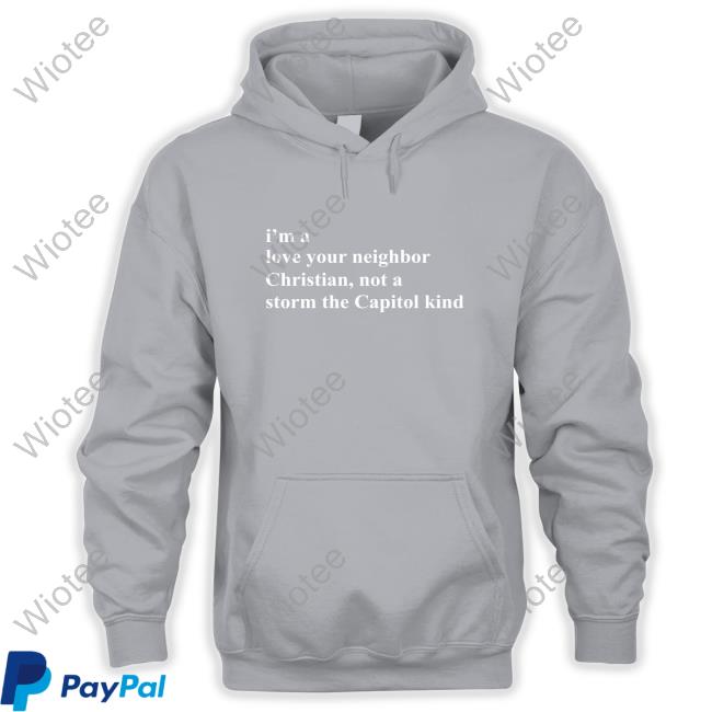 I'm A Love Your Neighbor Christian Not A Storm The Capitol Kind Shirt Bonfire Shop Official I'm A Love Your Neighbor Christian Not A Storm The Capitol Kind Long Sleeve The New Evangelicals