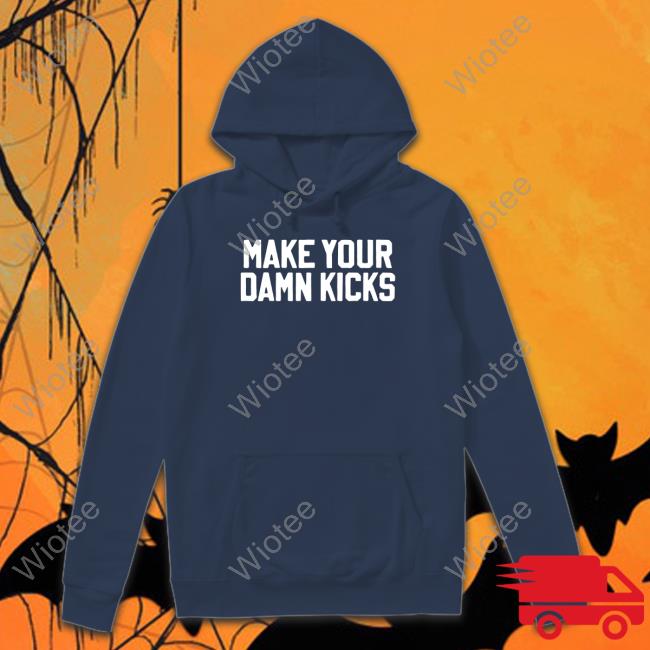 Make Your Kicks Tee Shirt Barstool Store Merch Make Your Kicks Shirt