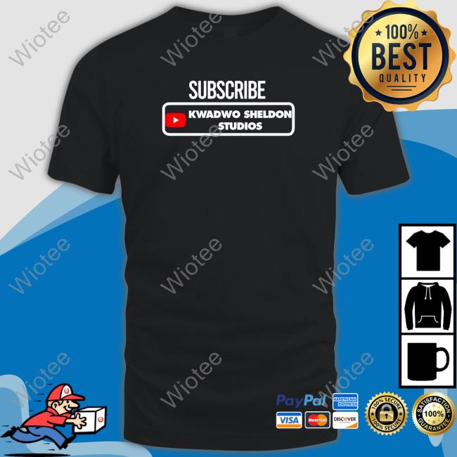 Official Subcribe Kwadwo Sheldon Studios TShirts Kwadwo Sheldon
