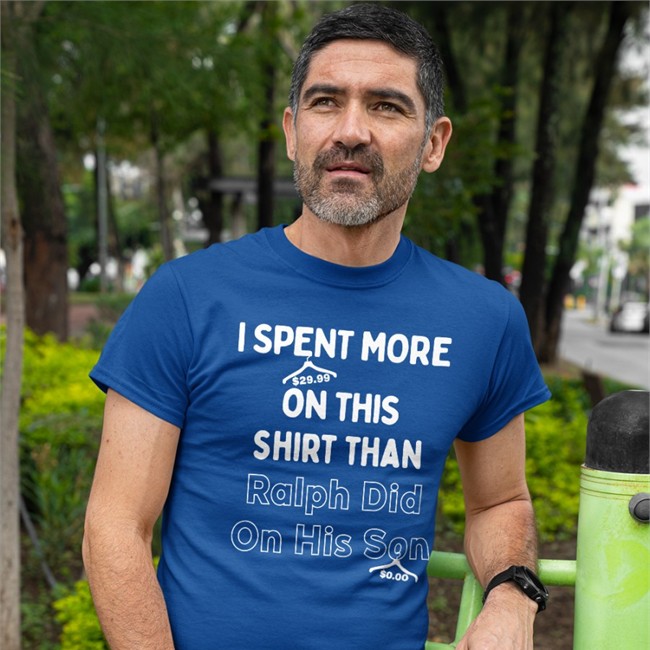 I Spent More On This Shirt Than Ralph Did On His Son Crewneck Sweatshirt Quarantinedcoof