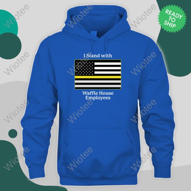 Shitheadsteve Shop I Stand With Waffle House Employees Hoodie