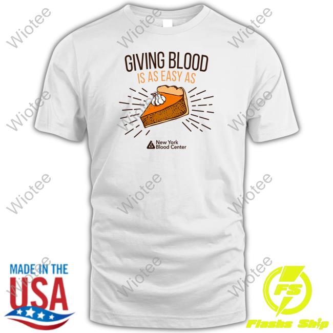 New York Blood Center Giving Blood Is Easy As Pie Shirt