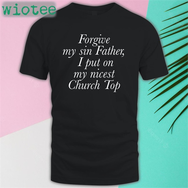 Forgive My Sin Father I Put On My Nicest Church Top Classic Hoodie Jess Gay4wannie