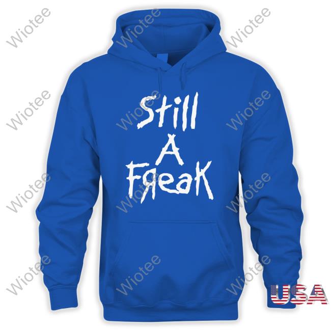 Still A Freak Sweatshirt