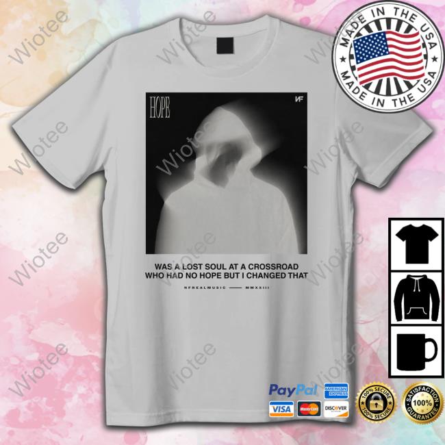 Official Nfrealmusic Merch Hope Was A Lost Soul At A Crossroad Who Had No Hope But I Changed That Shirts