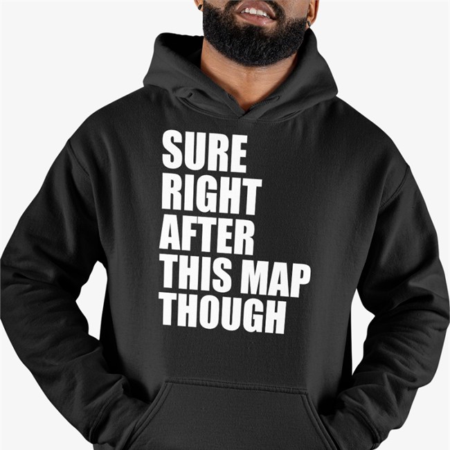 Sure Right After This Map Though Sweatshirt Pathofexile