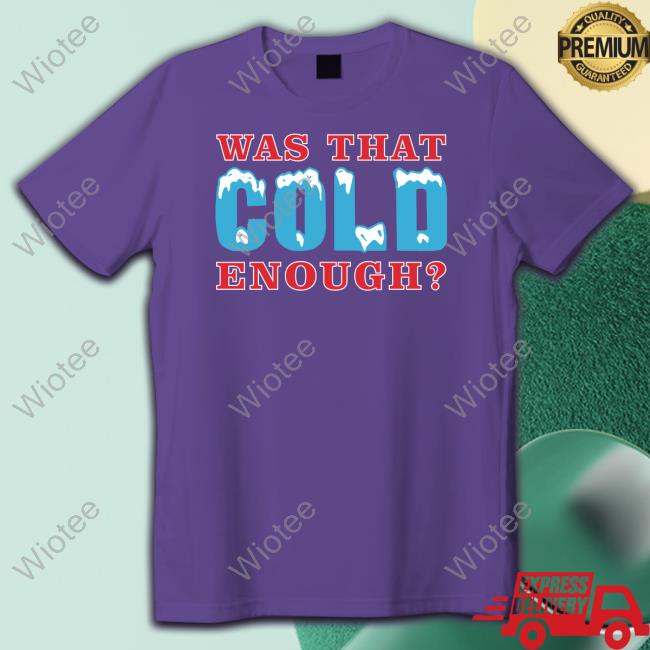 26 Shirts Was That Cold Enough Long Sleeve