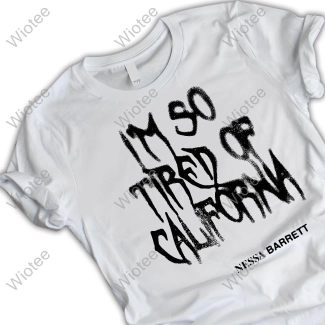 I'm So Tired Of California Tee Shirt
