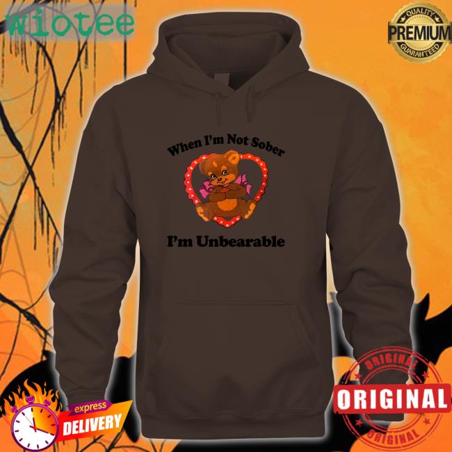 Shirts That Go Hard When I'm Not Sober I'm Unbearable Hooded Sweatshirt Shirtsthtgohard Shirts That Go Hard Shirtsthtgohard When I'm Not Sober I'm Unbearable Shirt