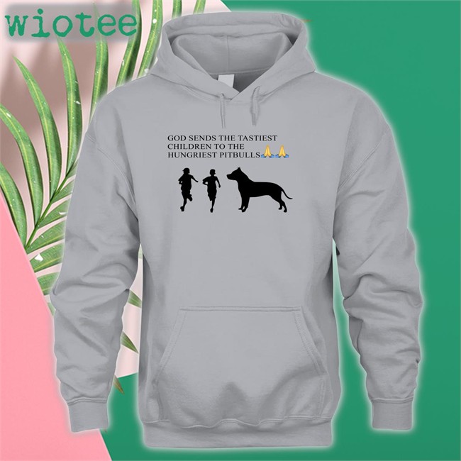 Shirts That Go Hard God Sends The Tastiest Children To The Hungriest Pitbulls Shirt
