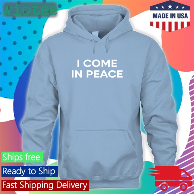 Gure I Come In Peace Hoodie Gureko11 Gure I Come In Peace Tees Gureko11