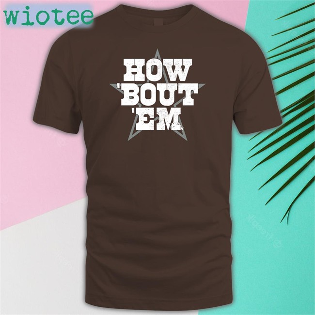 How 'Bout 'Em T Shirt