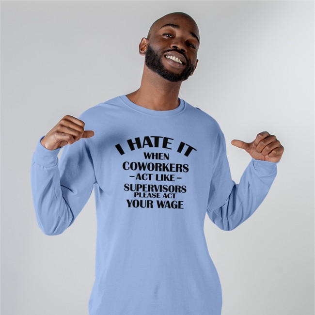 Hate When It Coworkers Act Like Supervisors Please Act Your Wage Shirts Dennisispeasant Hate When It Coworkers Act Like Supervisors Please Act Your Wage Tee Shirt