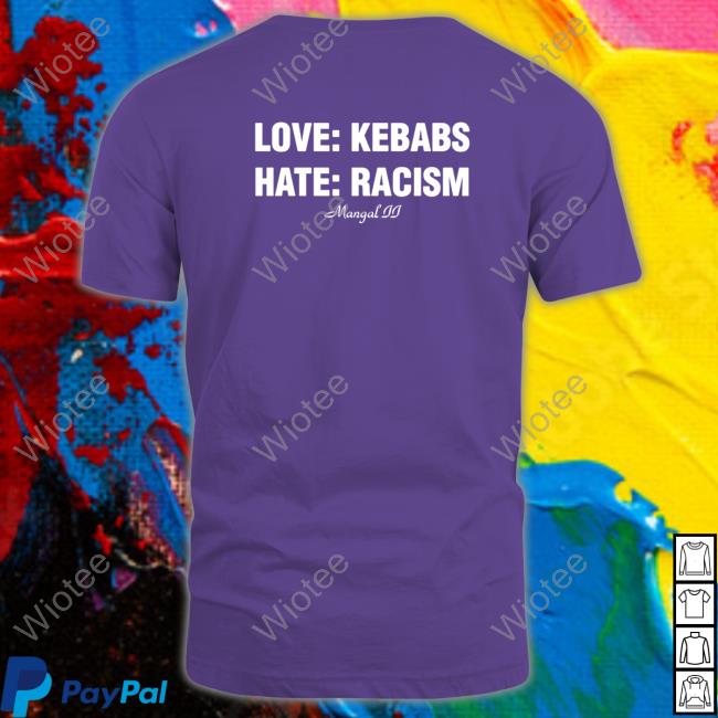 Shirts That Go Hard Love Kebabs Hate Racism Mangal Ii Tees Shirtsthatgohard Tee Shirt Shirts That Go Hard Love Kebabs Hate Racism Mangal Ii Tees Shirtsthatgohard Tee Shirts