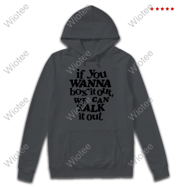 Barstool Sports Bffs Merch If You Wanna Box It Out We Can Talk It Out Long Sleeve If You Wanna Box It Out We Can Talk It Out Long Sleeve