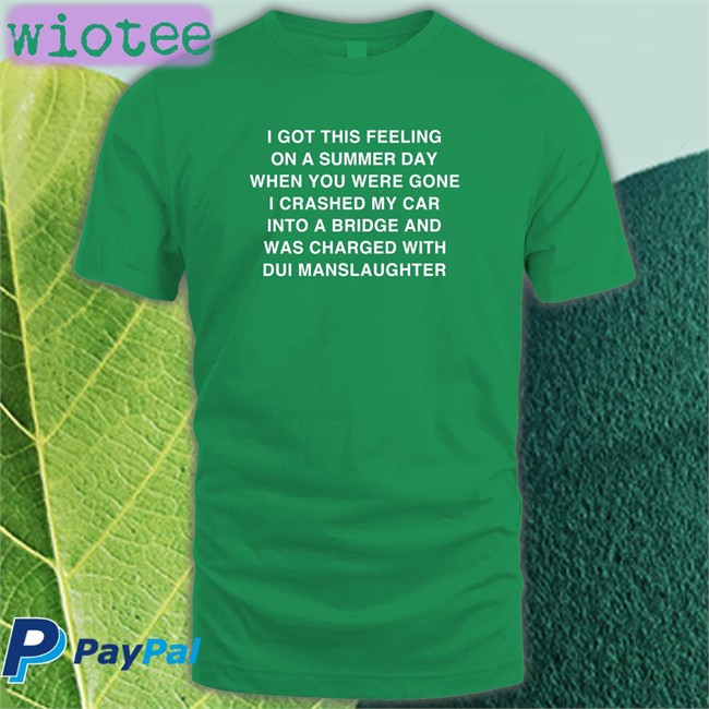 Shirts That Go Hard I Got This Feeling On A Summer Day When You Were Gone I Crashed My Car Into A Bridge And Was Charged With Dui Manslaughter Zip Up Hooded Thegoodshirts Merch