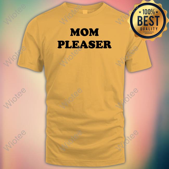 Mom Pleaser Shirt Funny Mom Pleaser Tee