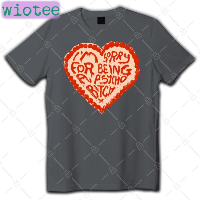 Annemarie Anne Marie I'm Sorry For Being A Psycho Bitch T Shirt I'm Sorry For Being A Psycho Bitch Hoodie