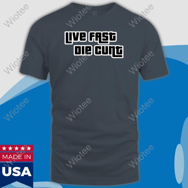Live Fast Die Cunt Long Sleeve Shirt