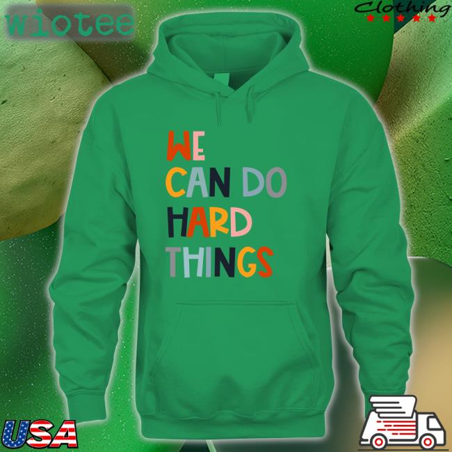 Maggie We Can Do Hard Things Shirt Maggie Kw Maggie We Can Do Hard Things Hoodie Maggie Kw
