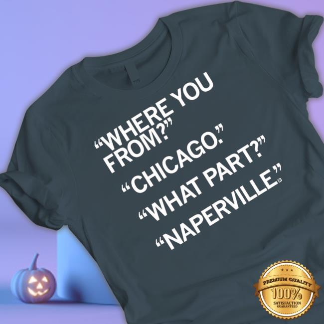 Official Raygun Merch Naperville What Part Of Chicago Shirt