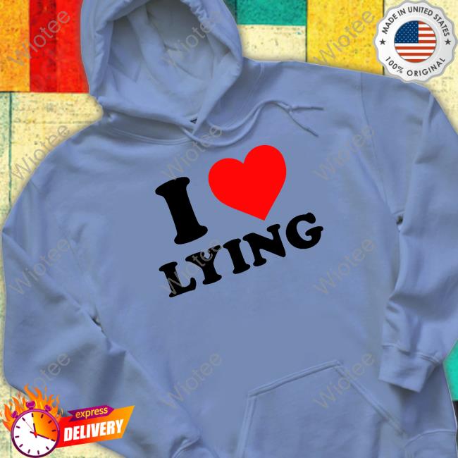 Hoes For Clothes Merch I Love Lying T-Shirt I Love Lying T Shirt