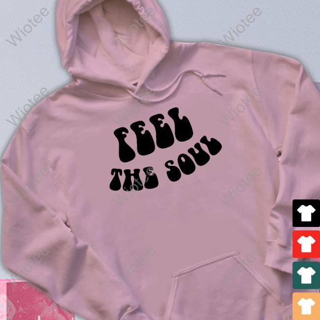 Official Feel The Soul Shirts Feel The Soul Limited Edition Tee Shirts