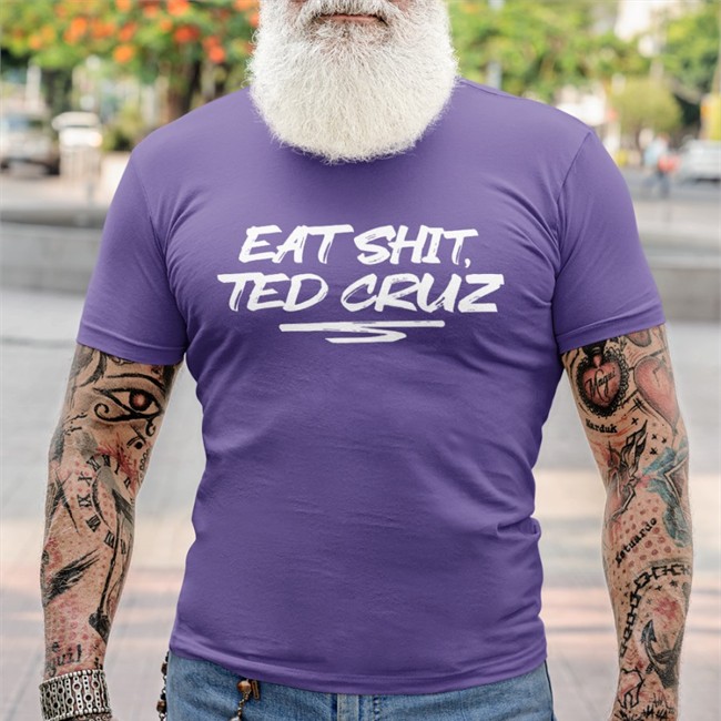 Eat Shit Ted Cruz Tee Shirt