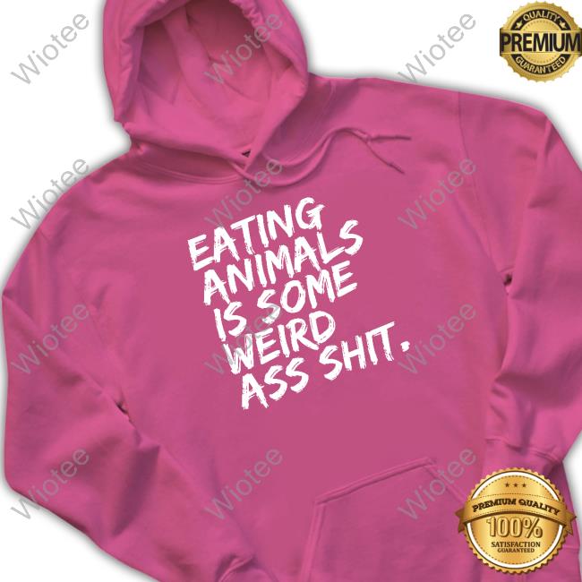 Official Eating Animals Is Some Weird Ass Shit Shirts