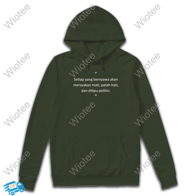 Setiap Yang Bernyawa Akan Merasakan Mati, Patah Hati, Dan Ditipu Politisi Limited Edition Sweatshirt
