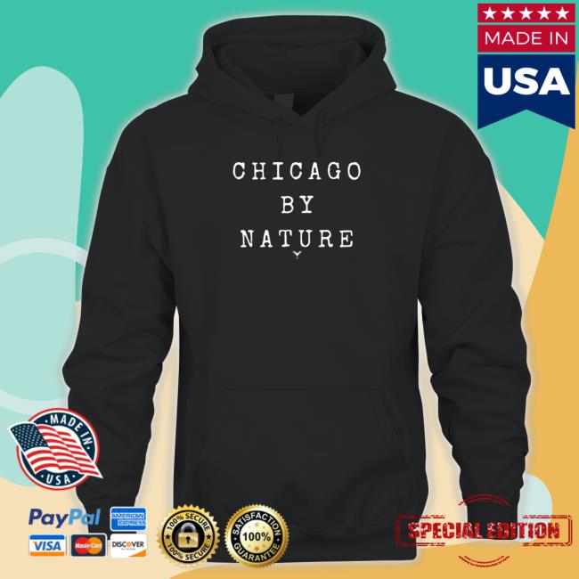 Official Chicago By Nature Hoodies Official Chicago By Nature Shirt 2022