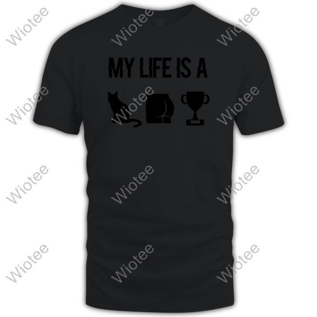 Official My Life Is A Cat Ass Cup Shirt