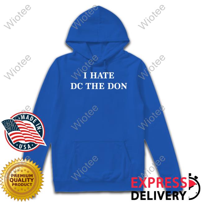 I Hate Dc The Don Tee I Hate Dc The Don Tee