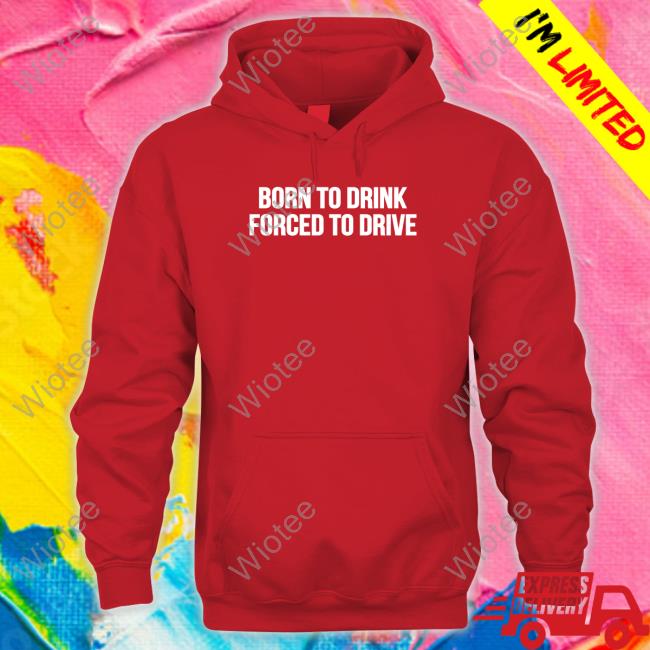 Official Shitheadsteve Merch Born To Drink Forced To Drive T Shirt Shitheadsteve Merch Born To Drink Forced To Drive Shirt