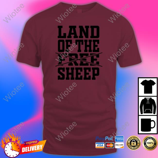 Land Of The Free Sheep Shirt Clown World Store Tee Shirt Clown World Store Land Of The Free Sheep Shirt Long Sleeve