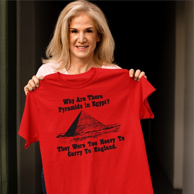 Why Are There Pyramids In Egypt They Were Too Heavy To Carry To England Tee Paul Williams