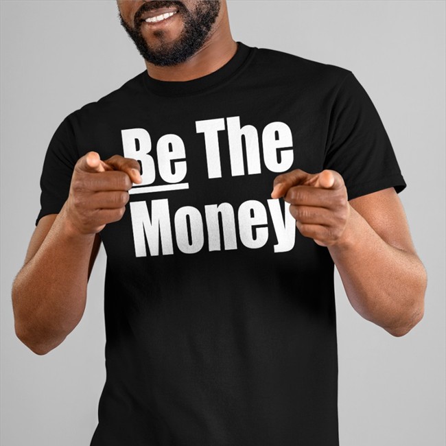 Be The Money Shirt Black