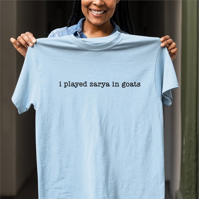 I Played Zarya In Goats Shirts I Played Zarya In Goats Tee Shirt