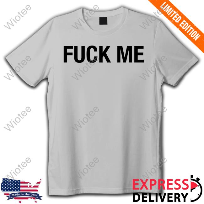Official Fuck Me Tee Shirt